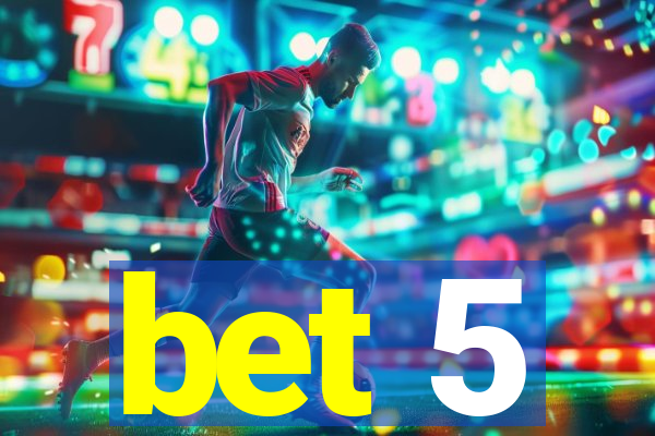 bet 5